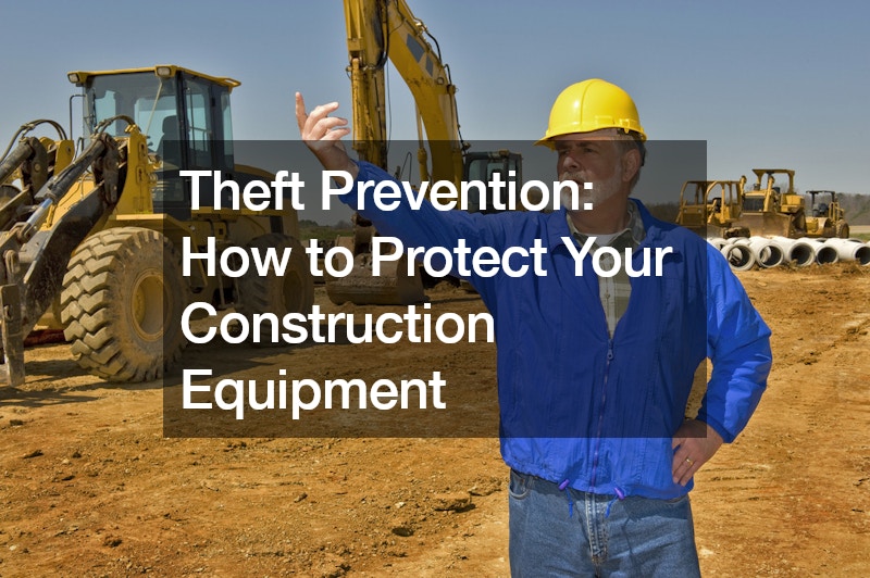 Theft Prevention How to Protect Your Construction Equipment Fresh50